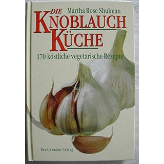 Die Knoblauch-Küche. 170 köstliche vegetarische Rezepte. 1x gelesen